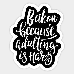 Beikou Because Adulting Is Hard Sticker